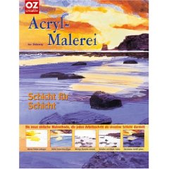 Acryl Schicht für Schicht, 2006 OZ Creativ Verlag, ISBN 978-3898588317